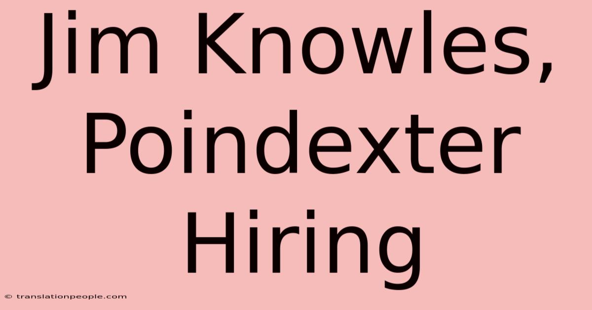 Jim Knowles, Poindexter Hiring