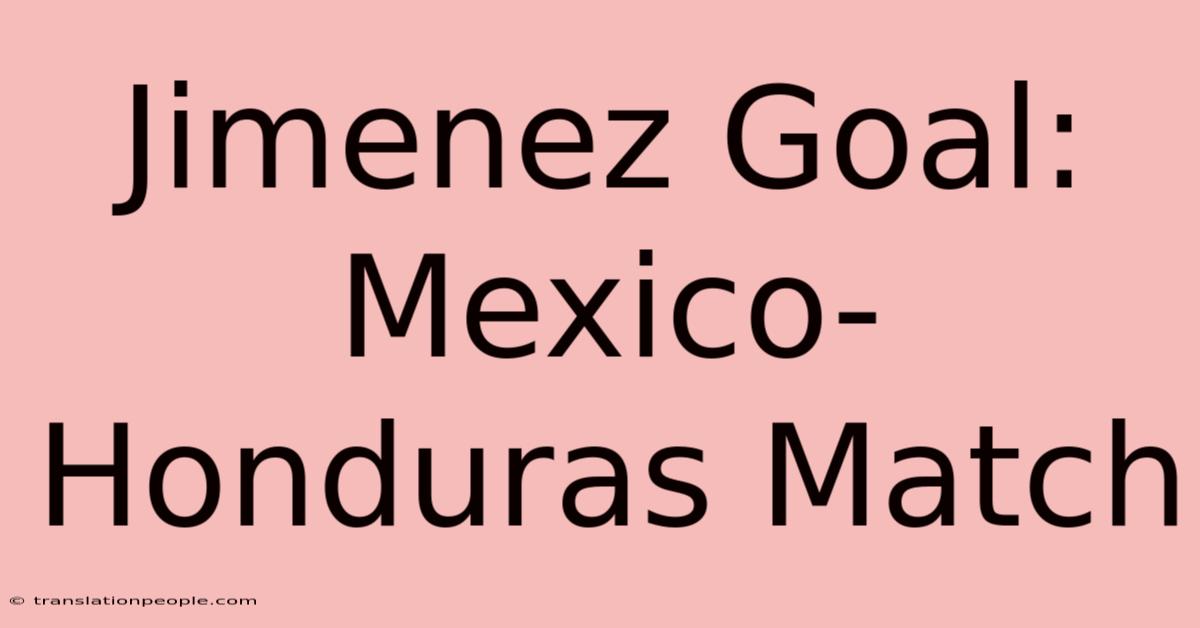 Jimenez Goal: Mexico-Honduras Match