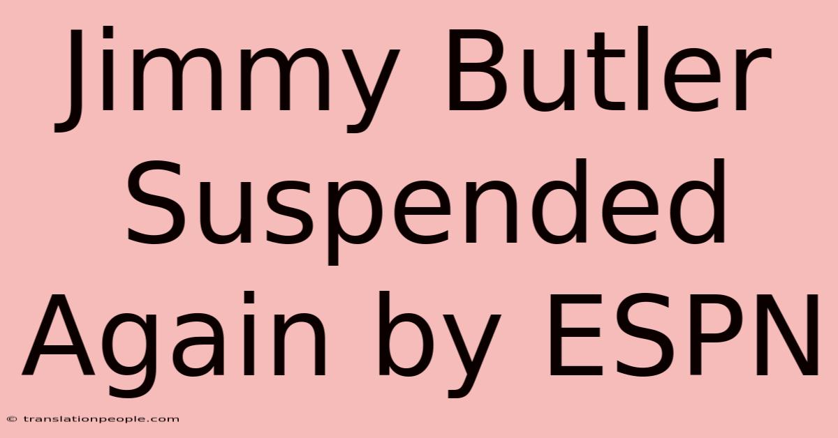 Jimmy Butler Suspended Again By ESPN