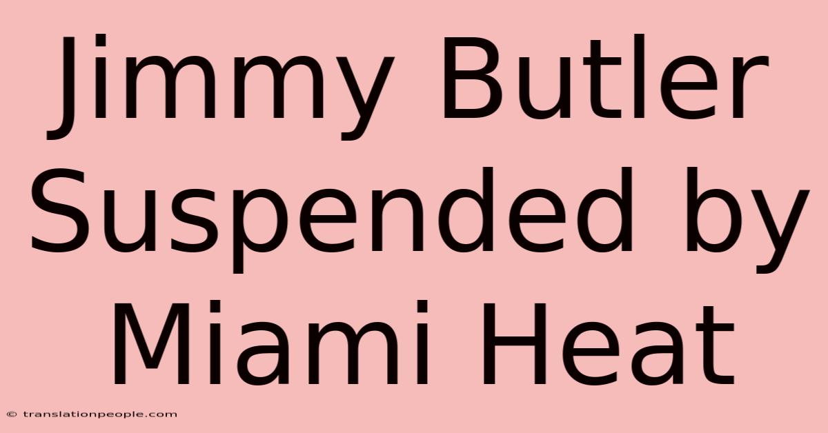 Jimmy Butler Suspended By Miami Heat