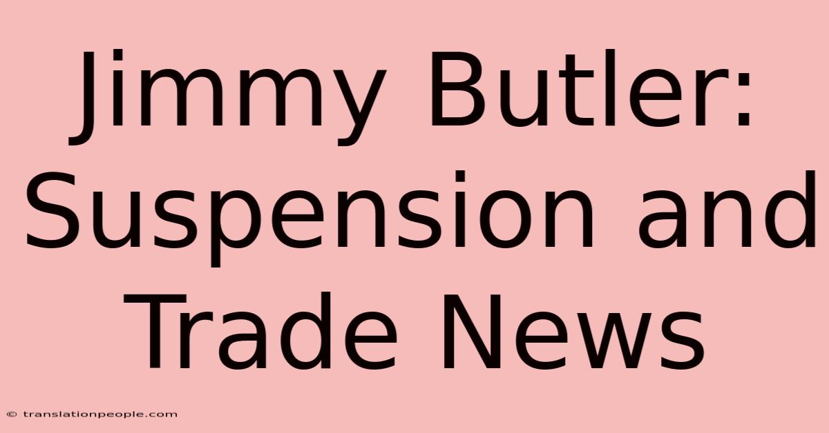 Jimmy Butler: Suspension And Trade News