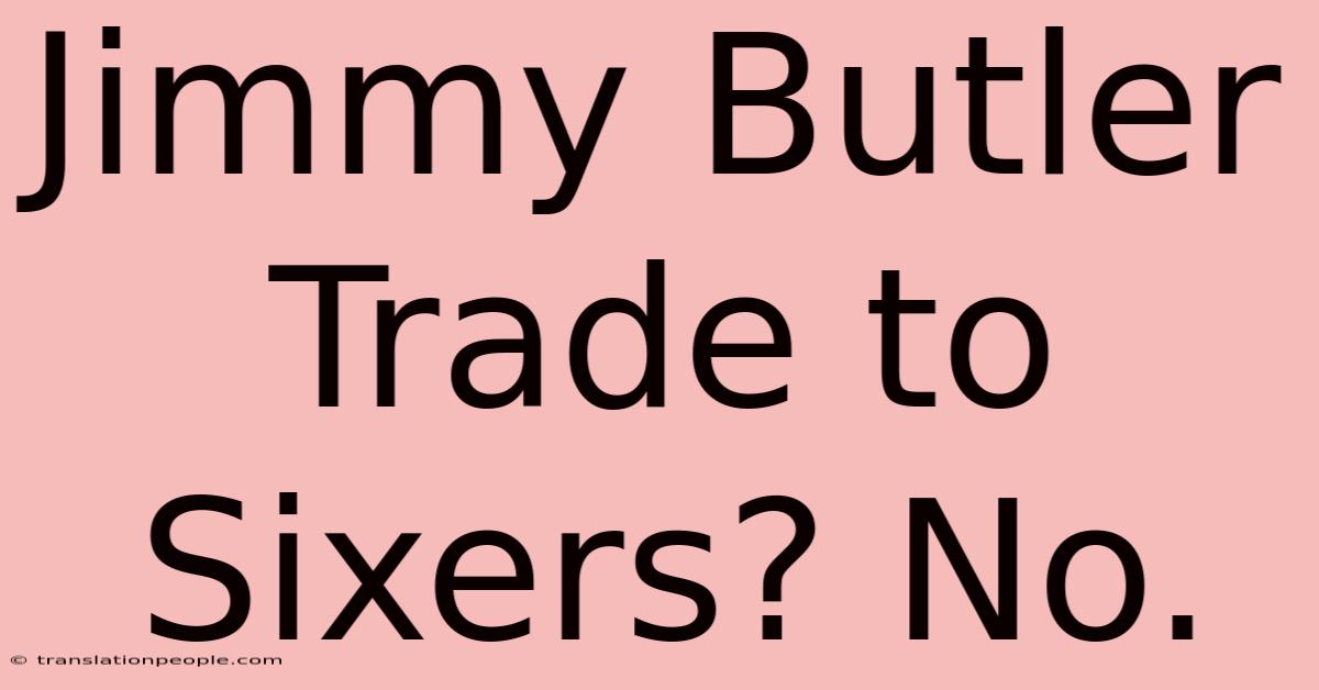 Jimmy Butler Trade To Sixers? No.