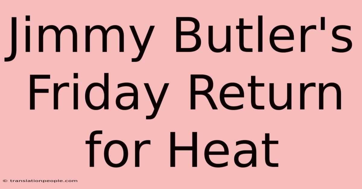 Jimmy Butler's Friday Return For Heat