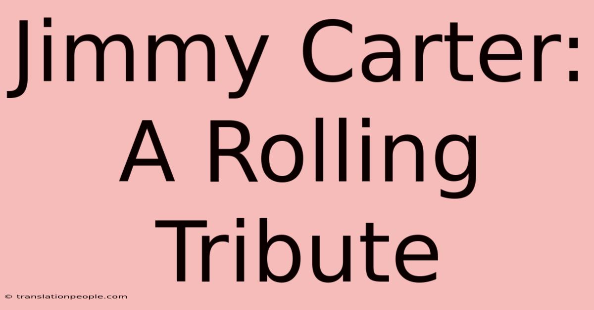 Jimmy Carter: A Rolling Tribute