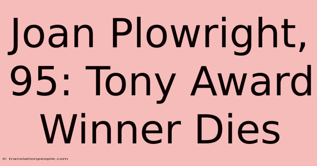 Joan Plowright, 95: Tony Award Winner Dies