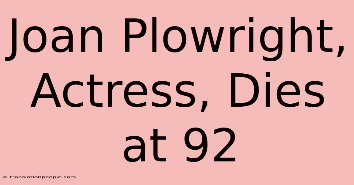 Joan Plowright, Actress, Dies At 92