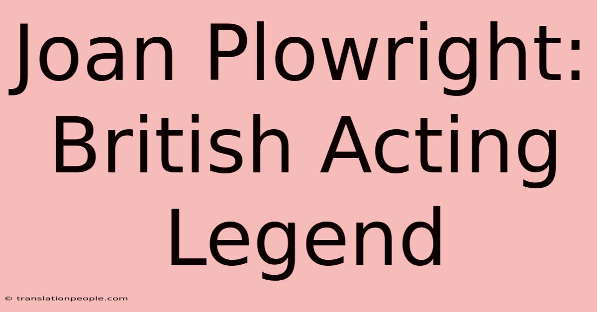 Joan Plowright: British Acting Legend