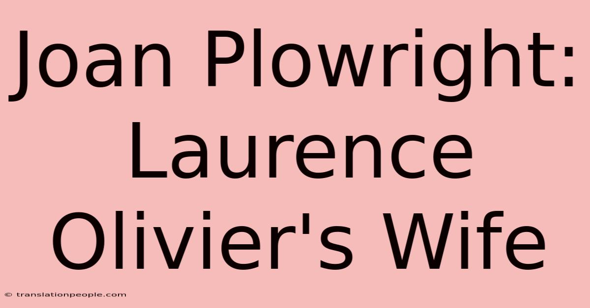 Joan Plowright: Laurence Olivier's Wife