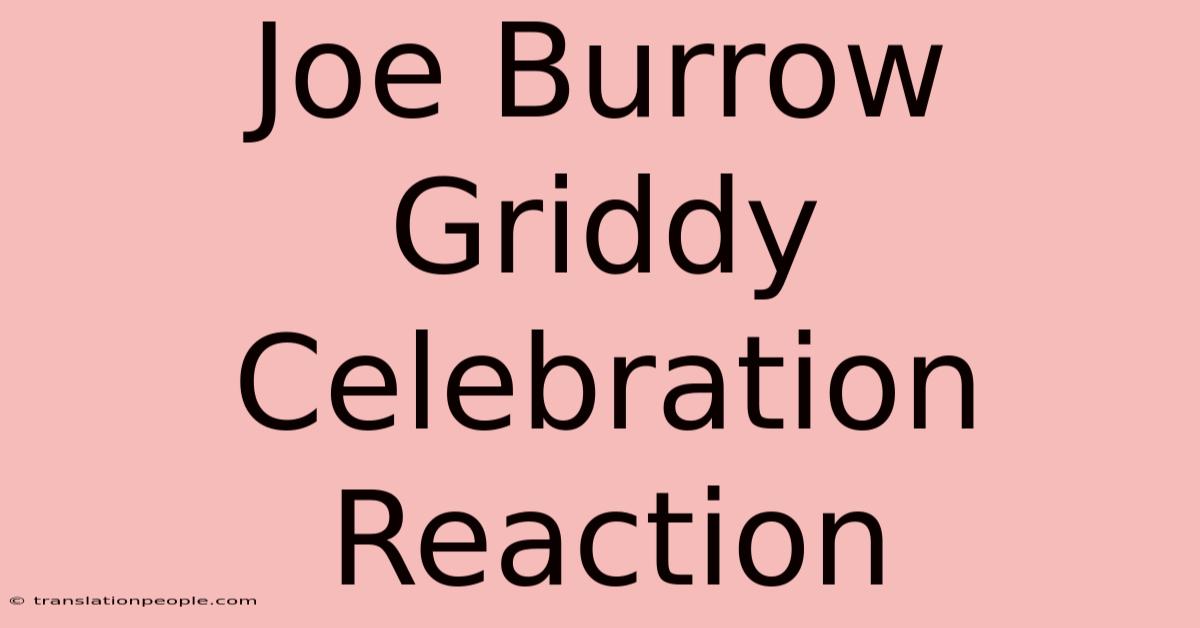 Joe Burrow Griddy Celebration Reaction