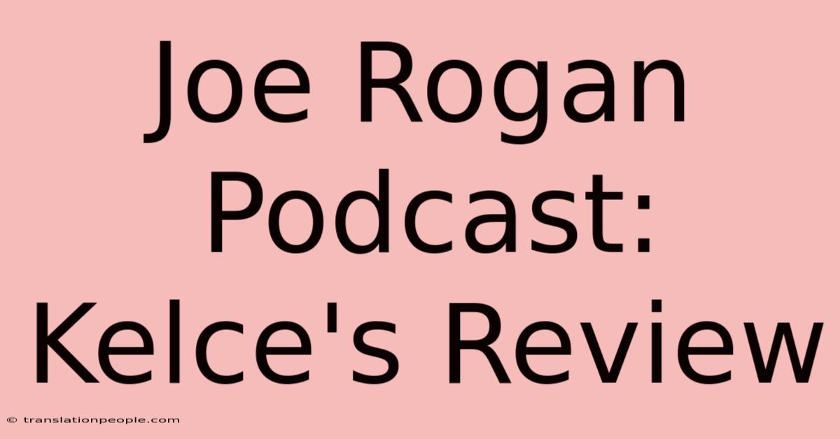 Joe Rogan Podcast: Kelce's Review