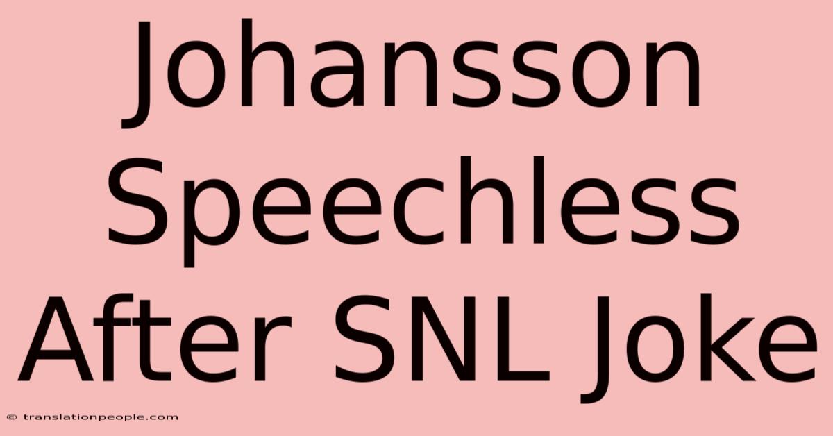 Johansson Speechless After SNL Joke