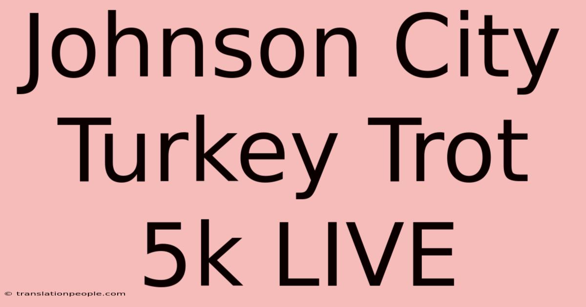 Johnson City Turkey Trot 5k LIVE