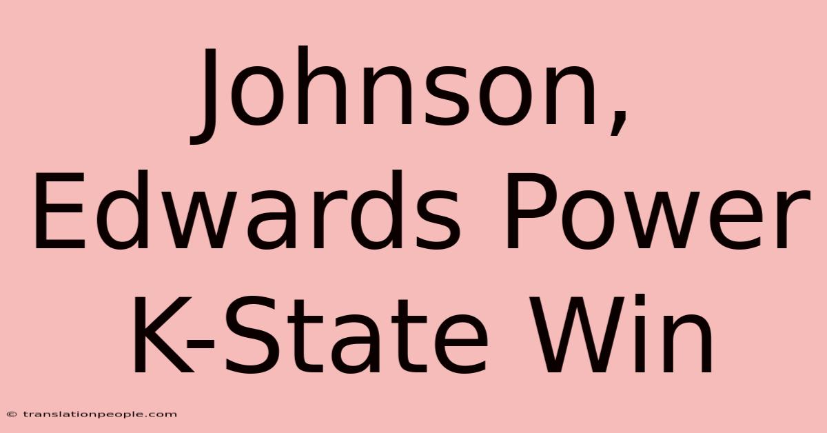 Johnson, Edwards Power K-State Win