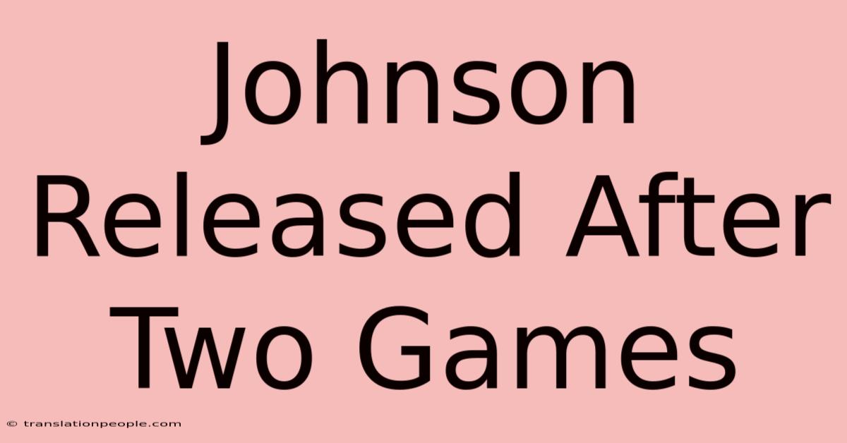 Johnson Released After Two Games