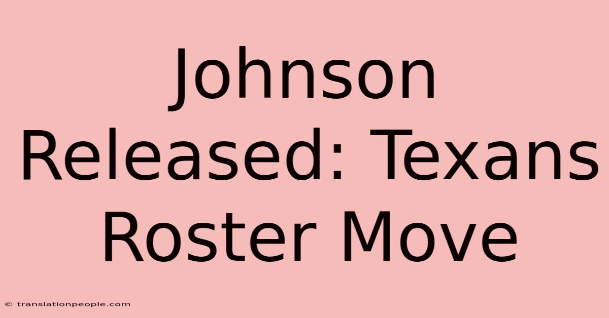 Johnson Released: Texans Roster Move