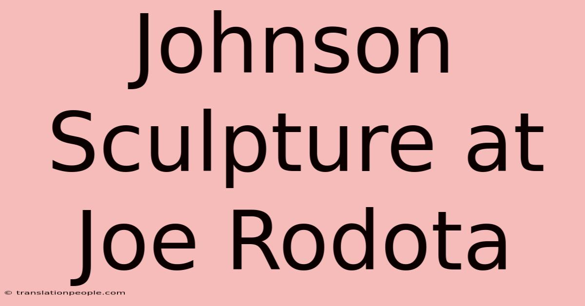 Johnson Sculpture At Joe Rodota