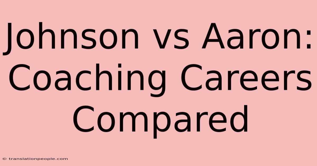 Johnson Vs Aaron: Coaching Careers Compared