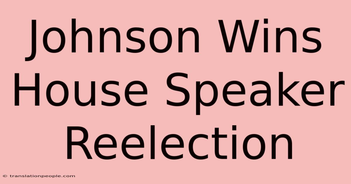 Johnson Wins House Speaker Reelection