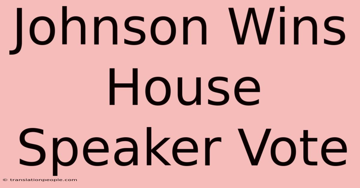 Johnson Wins House Speaker Vote