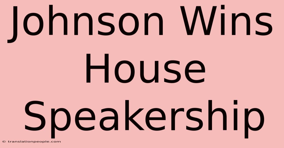 Johnson Wins House Speakership