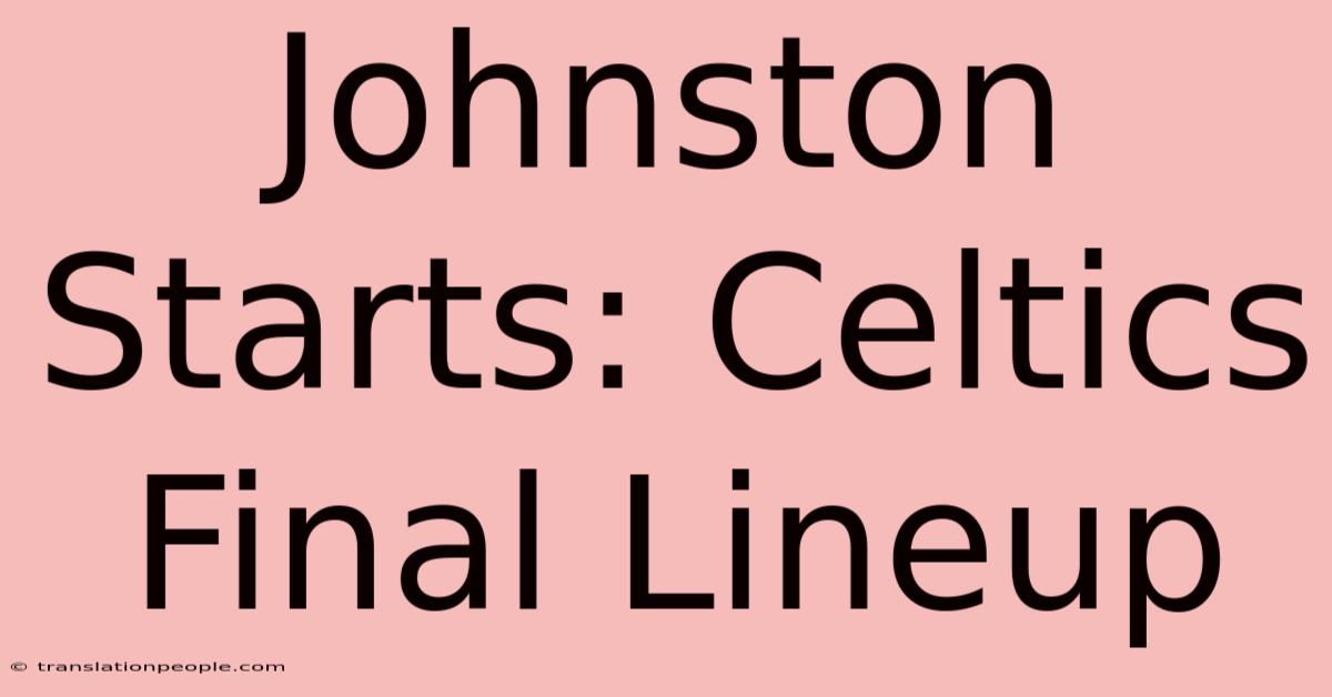 Johnston Starts: Celtics Final Lineup