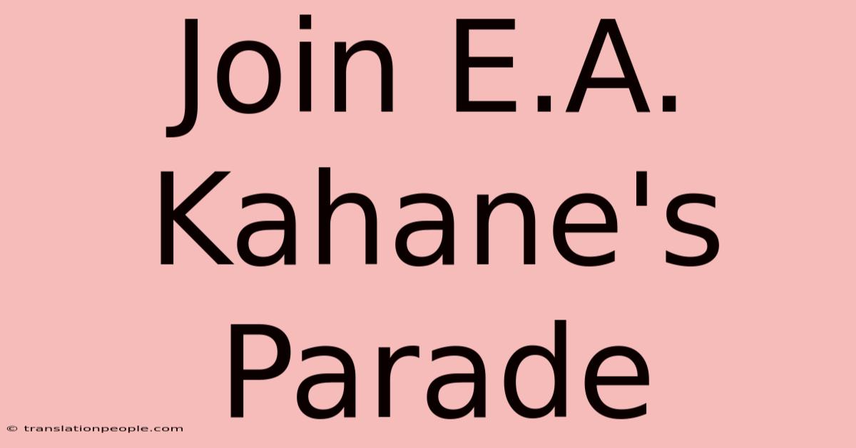 Join E.A. Kahane's Parade