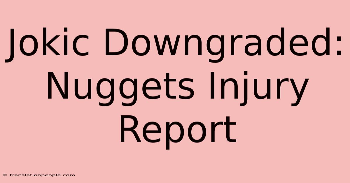 Jokic Downgraded: Nuggets Injury Report