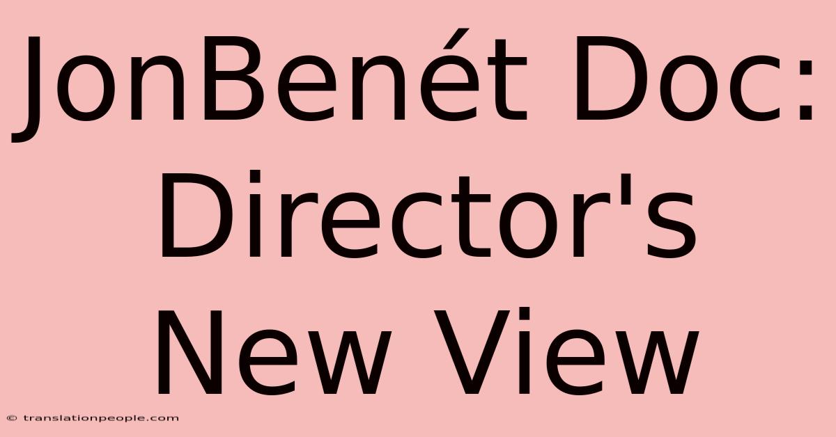 JonBenét Doc: Director's New View