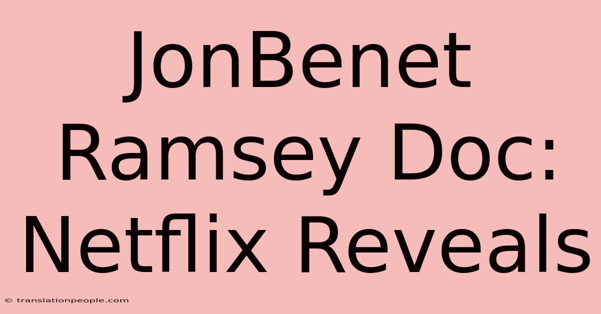 JonBenet Ramsey Doc: Netflix Reveals