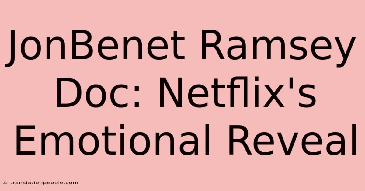 JonBenet Ramsey Doc: Netflix's Emotional Reveal