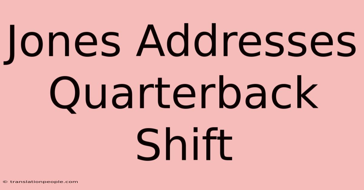 Jones Addresses Quarterback Shift