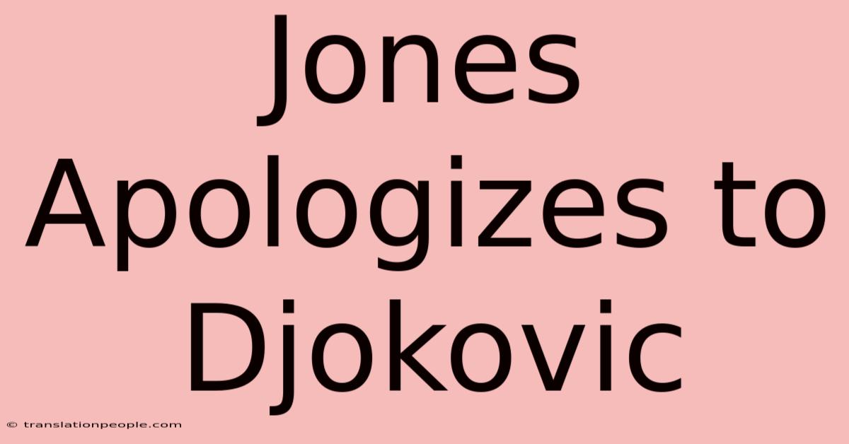 Jones Apologizes To Djokovic