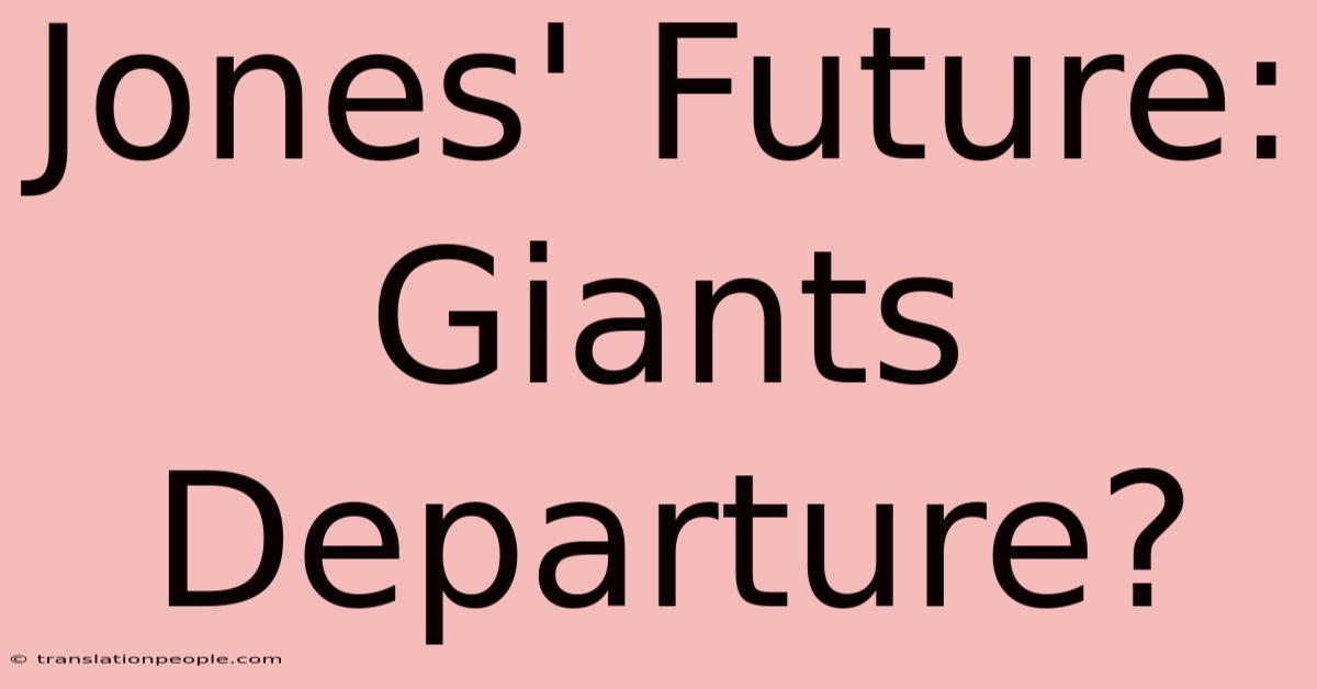 Jones' Future: Giants Departure?