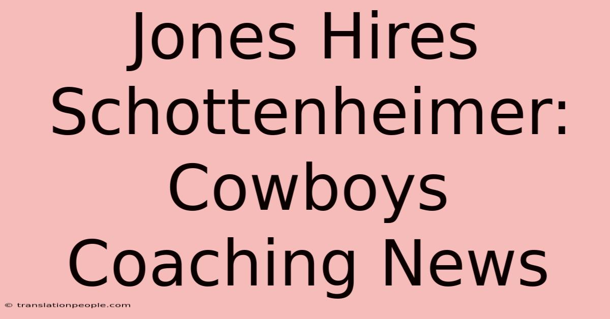 Jones Hires Schottenheimer: Cowboys Coaching News