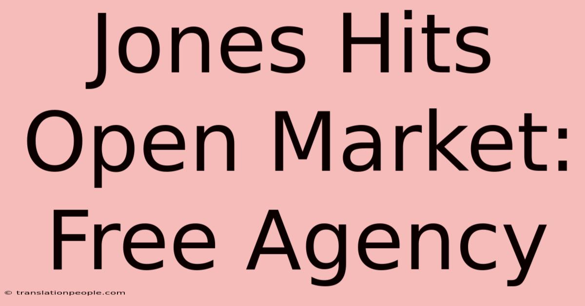 Jones Hits Open Market: Free Agency