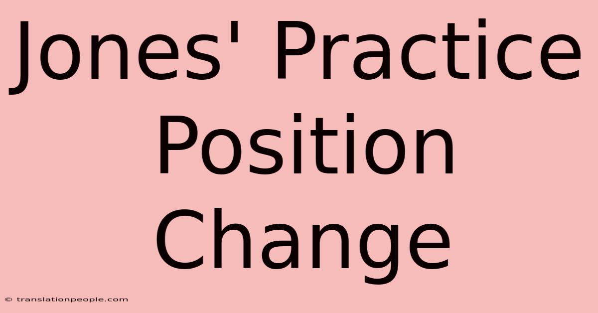 Jones' Practice Position Change