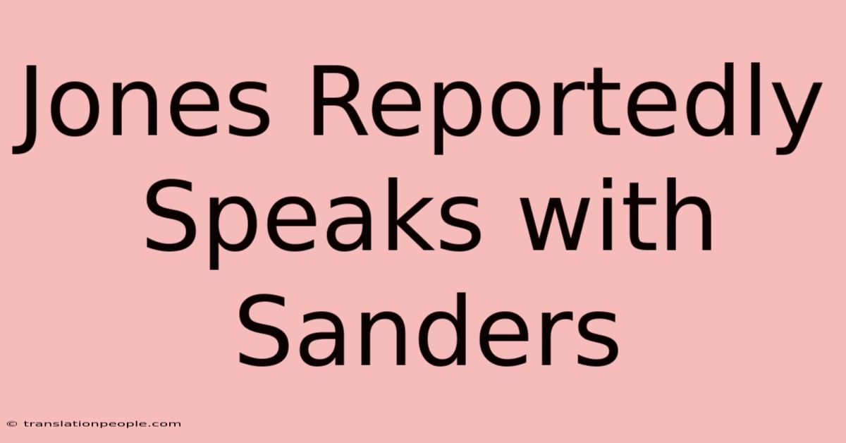 Jones Reportedly Speaks With Sanders