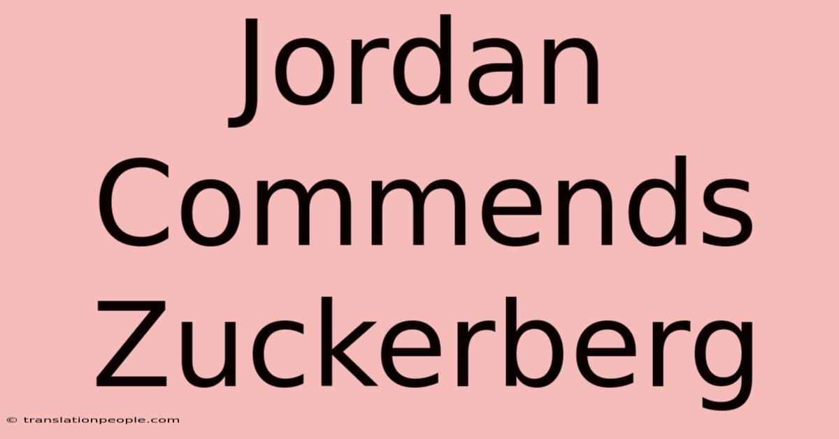 Jordan Commends Zuckerberg