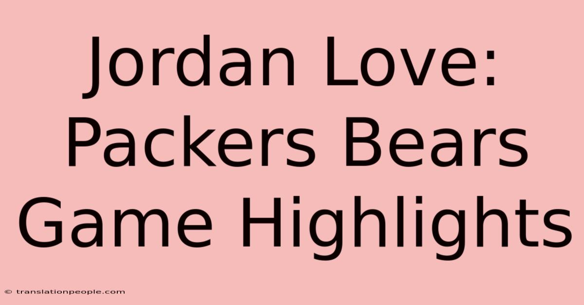 Jordan Love: Packers Bears Game Highlights