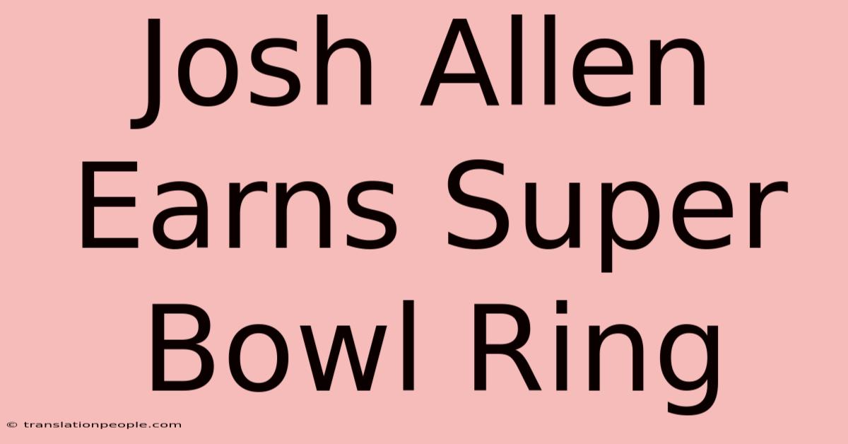 Josh Allen Earns Super Bowl Ring