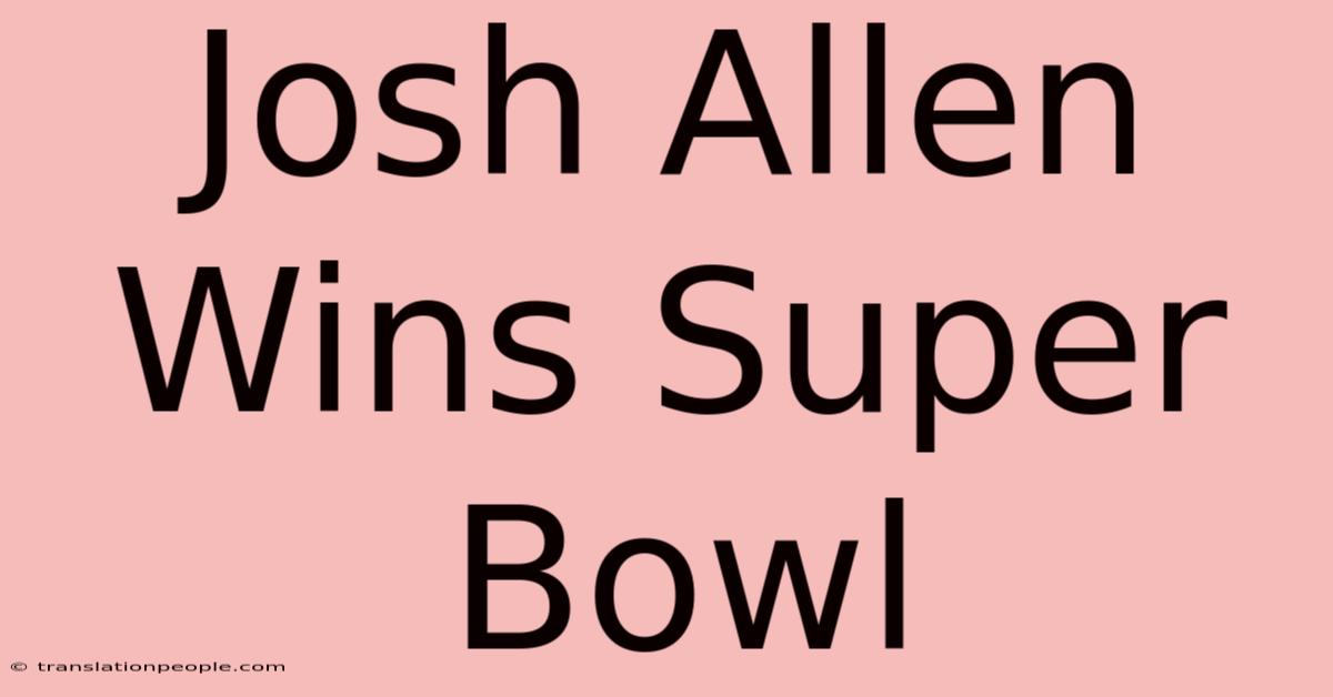 Josh Allen Wins Super Bowl