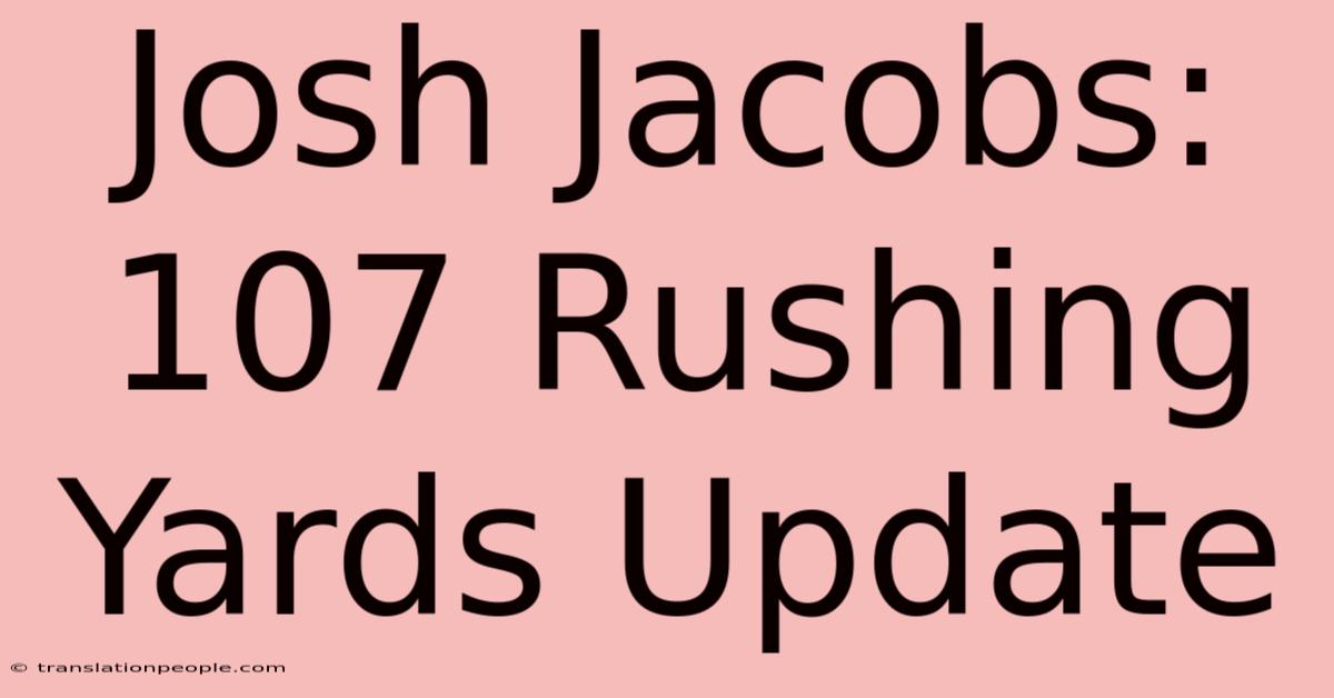 Josh Jacobs: 107 Rushing Yards Update