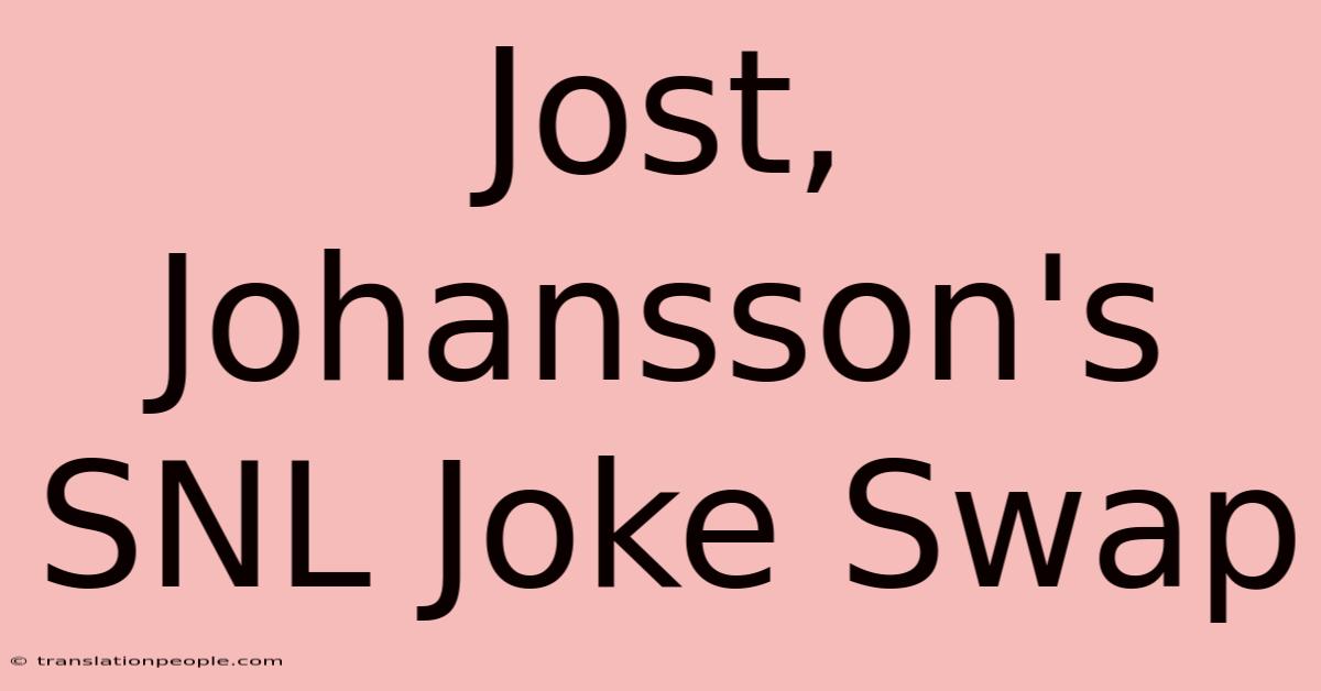 Jost, Johansson's SNL Joke Swap