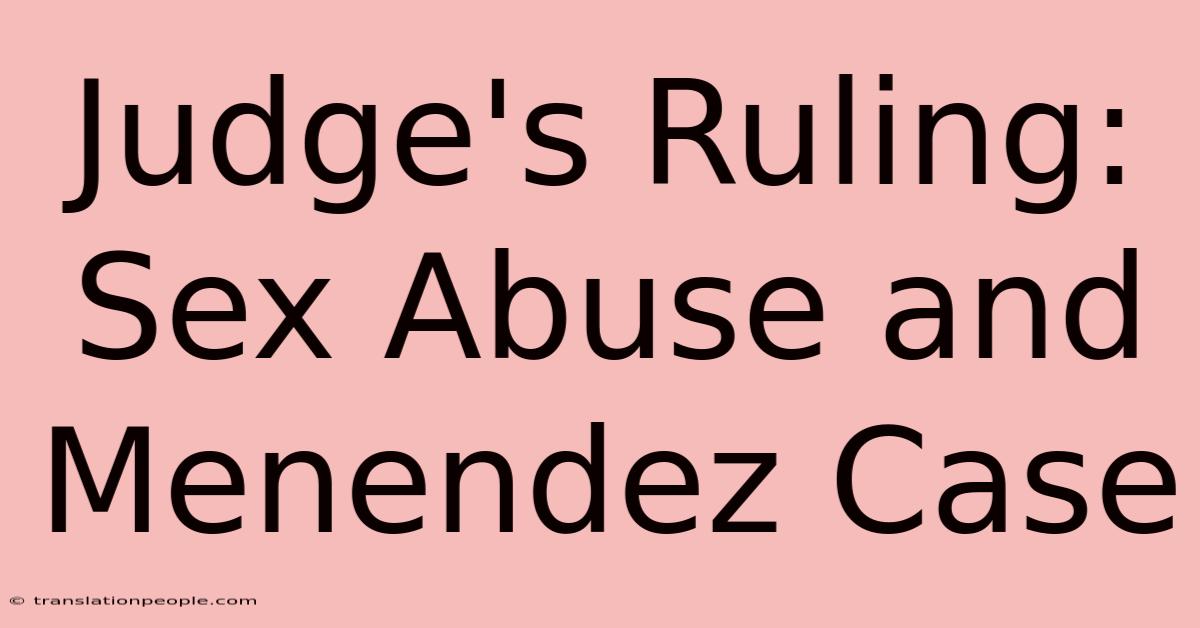 Judge's Ruling: Sex Abuse And Menendez Case