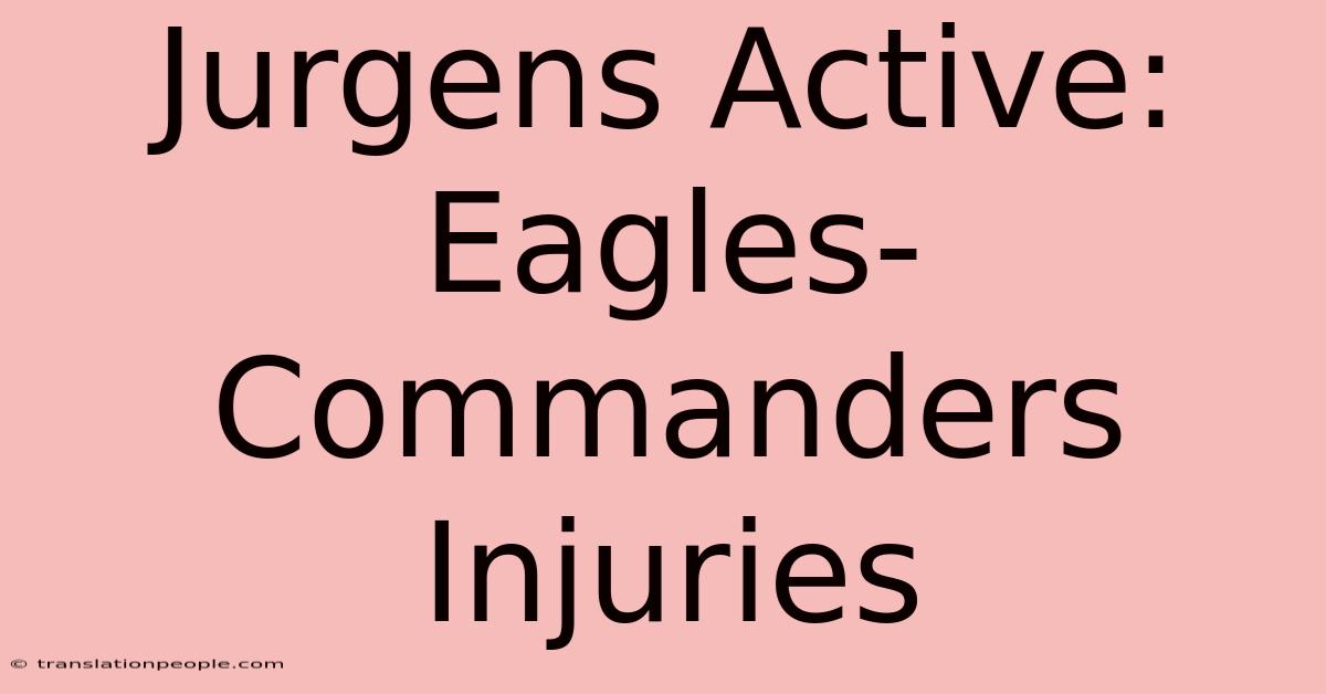 Jurgens Active: Eagles-Commanders Injuries