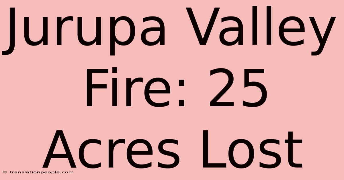 Jurupa Valley Fire: 25 Acres Lost