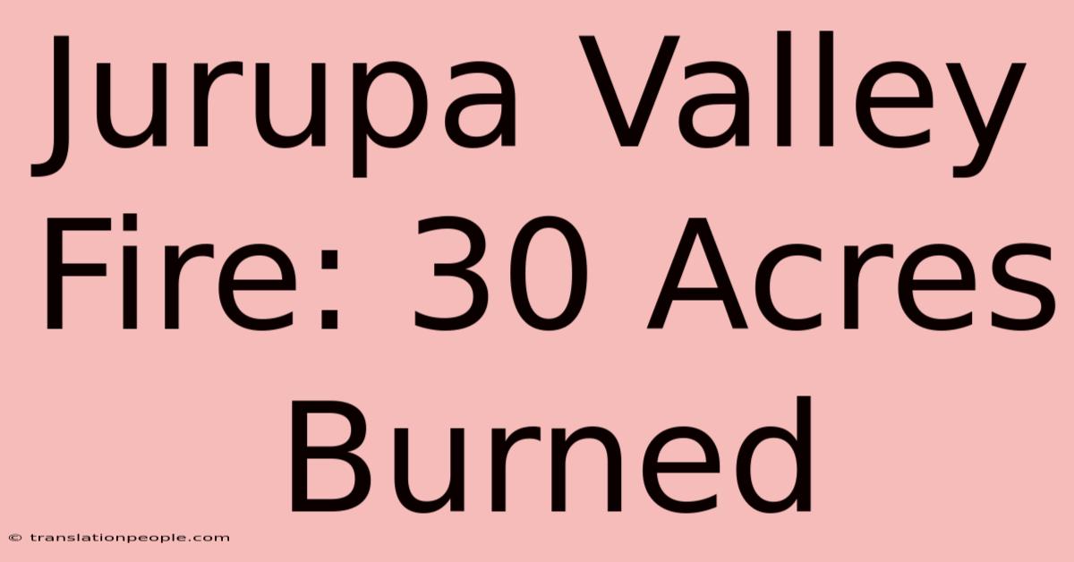 Jurupa Valley Fire: 30 Acres Burned