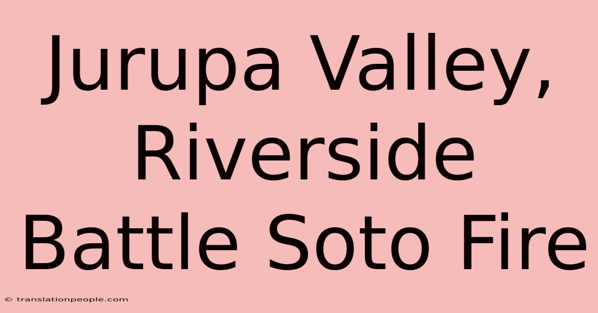 Jurupa Valley, Riverside Battle Soto Fire