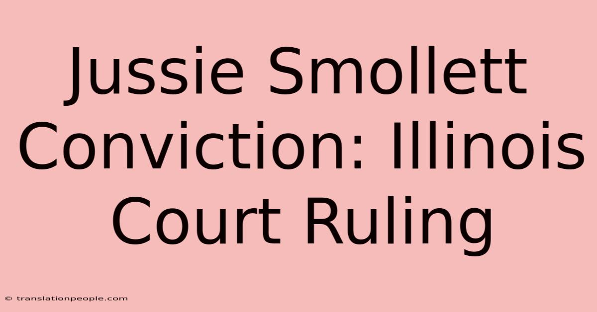 Jussie Smollett Conviction: Illinois Court Ruling