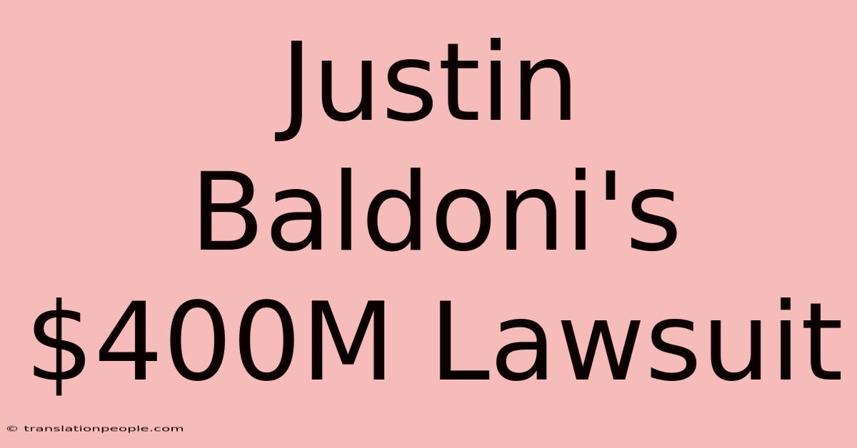 Justin Baldoni's $400M Lawsuit